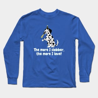 The more I slobber, the more I love! Long Sleeve T-Shirt